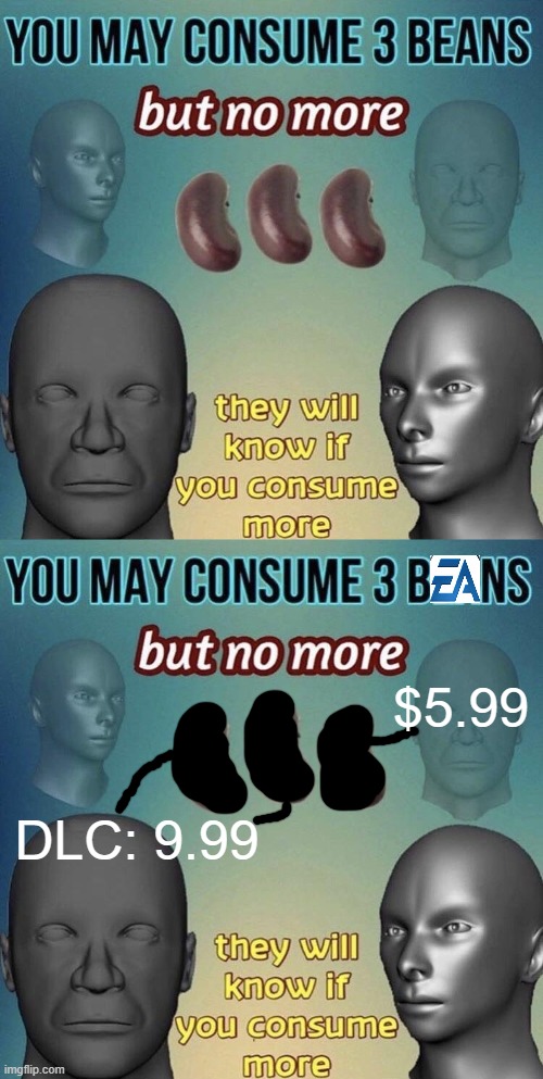 $5.99; DLC: 9.99 | image tagged in you may consume 3 beans | made w/ Imgflip meme maker