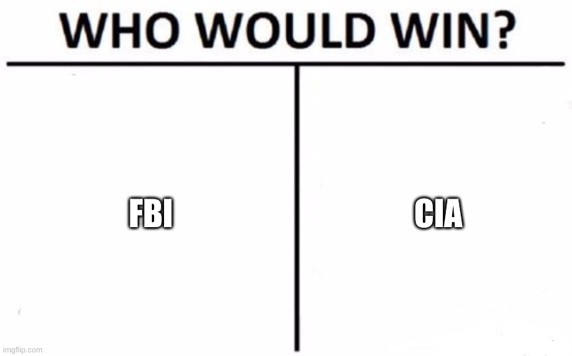 FBI OPEN UP | FBI; CIA | image tagged in memes,who would win | made w/ Imgflip meme maker