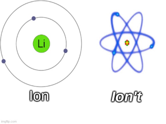 Ah yes, Science | Ion; Ion't | image tagged in science | made w/ Imgflip meme maker