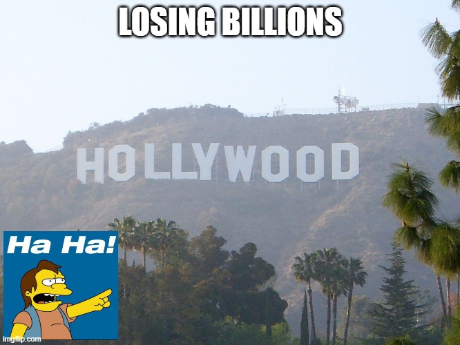 hollywood sign | LOSING BILLIONS | image tagged in hollywood sign | made w/ Imgflip meme maker