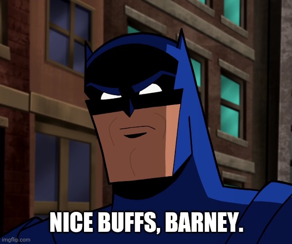 Batman (The Brave and the Bold) | NICE BUFFS, BARNEY. | image tagged in batman the brave and the bold | made w/ Imgflip meme maker