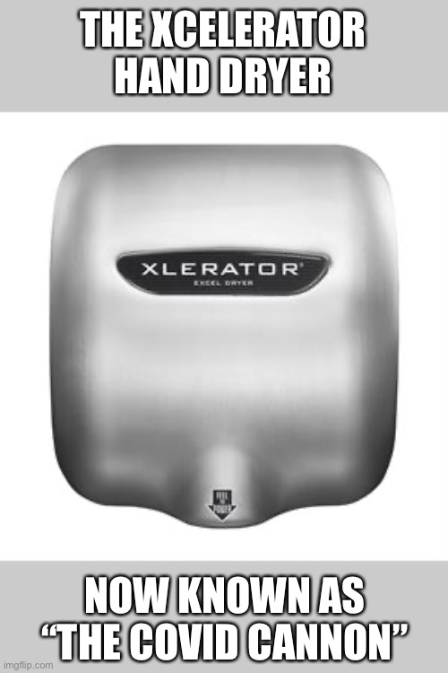 The New Normal | THE XCELERATOR HAND DRYER; NOW KNOWN AS “THE COVID CANNON” | image tagged in memes,funny,new normal | made w/ Imgflip meme maker