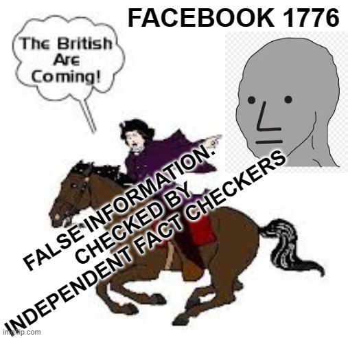 Facebook 1776 #2 | FACEBOOK 1776; FALSE INFORMATION. 
CHECKED BY INDEPENDENT FACT CHECKERS | image tagged in fb fact check,facebook fact check,fact check,fake fact chacker,false information | made w/ Imgflip meme maker