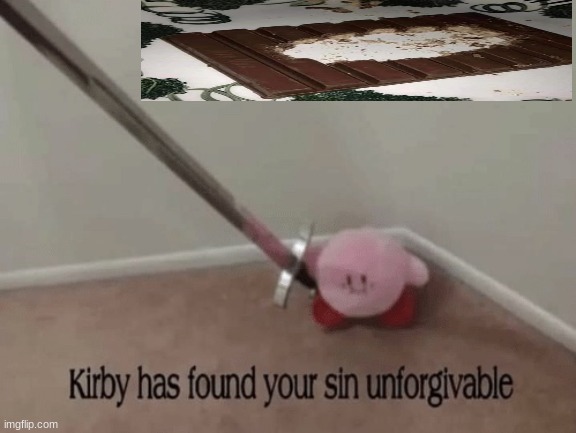 Im a fan of kit kat and so is kirby | image tagged in kirby has found your sin unforgivable | made w/ Imgflip meme maker