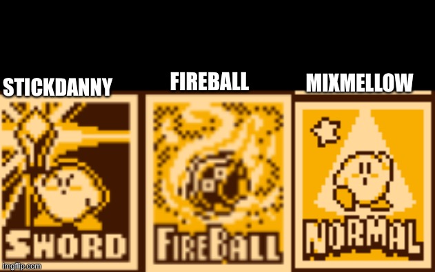 My OCs if They’re Kirby Abilities | FIREBALL; MIXMELLOW; STICKDANNY | image tagged in dannyhogan200,stickdanny,kirby,memes | made w/ Imgflip meme maker