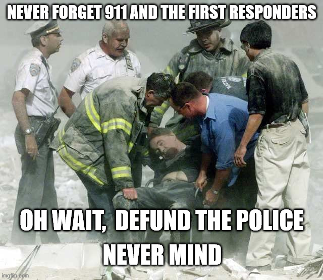 My How Times Have Changed | NEVER FORGET 911 AND THE FIRST RESPONDERS; OH WAIT,  DEFUND THE POLICE; NEVER MIND | image tagged in 911 | made w/ Imgflip meme maker