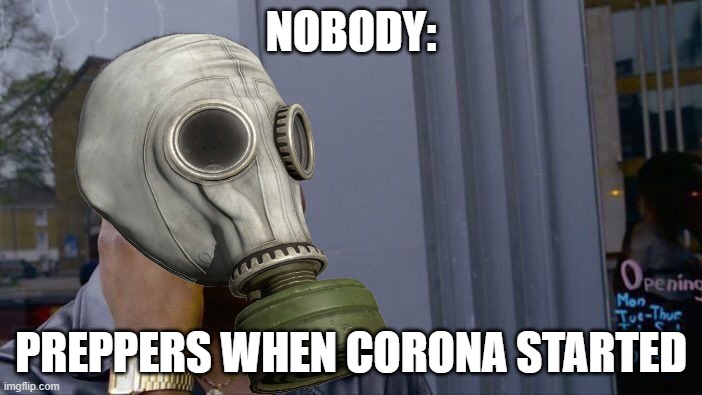 preppers be like: | NOBODY:; PREPPERS WHEN CORONA STARTED | image tagged in memes,roll safe think about it,coronavirus,relatable,funny | made w/ Imgflip meme maker