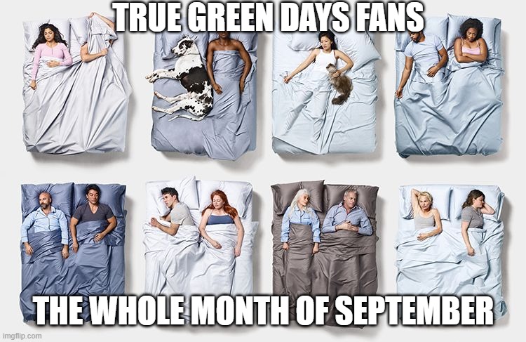 Admit it...song is now stuck in your head | TRUE GREEN DAYS FANS; THE WHOLE MONTH OF SEPTEMBER | image tagged in puns,green day,dad joke,sleep,wake me up,september | made w/ Imgflip meme maker