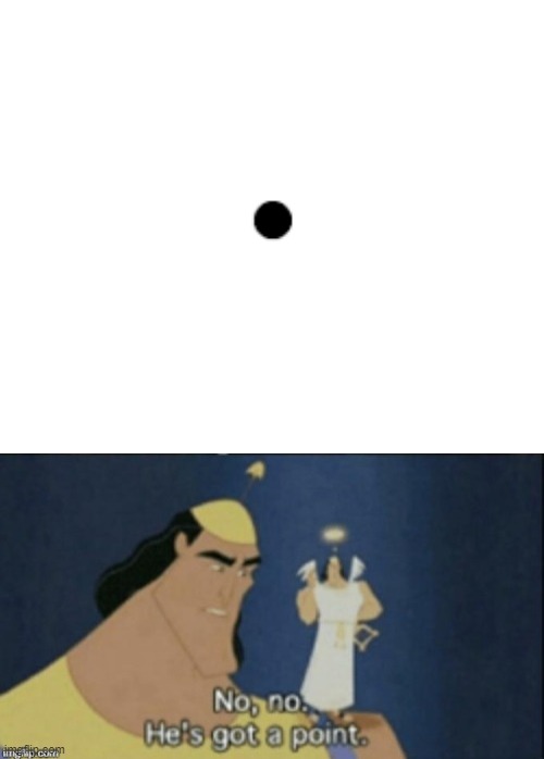 image tagged in no no hes got a point | made w/ Imgflip meme maker