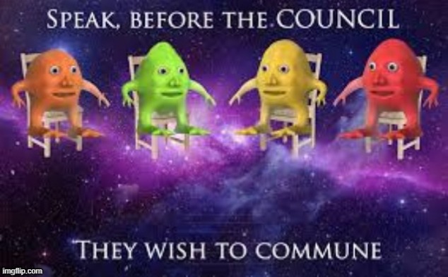 Speak before the council | image tagged in speak before the council | made w/ Imgflip meme maker