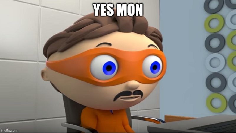Super why YES meme | YES MON | image tagged in super why yes meme | made w/ Imgflip meme maker