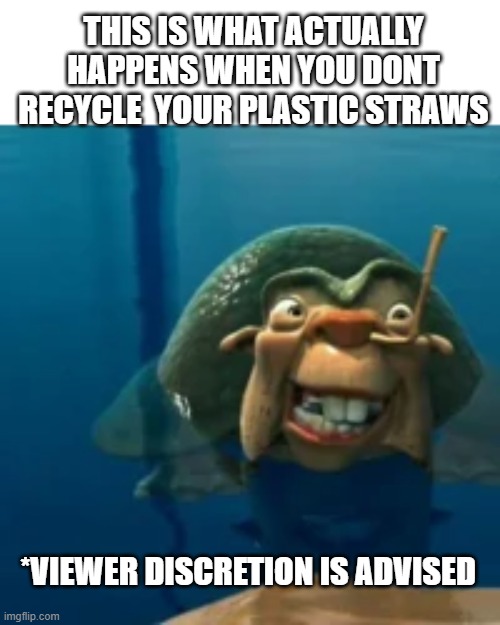 Ice Age Turtle | THIS IS WHAT ACTUALLY HAPPENS WHEN YOU DONT RECYCLE  YOUR PLASTIC STRAWS; *VIEWER DISCRETION IS ADVISED | image tagged in ice age,plastic straws | made w/ Imgflip meme maker