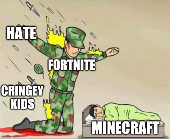 Meme |  HATE; FORTNITE; CRINGEY KIDS; MINECRAFT | image tagged in soldier protecting sleeping child | made w/ Imgflip meme maker