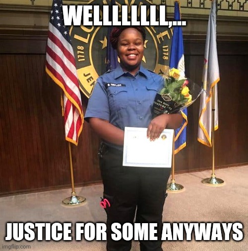 WELLLLLLLL,... JUSTICE FOR SOME ANYWAYS | made w/ Imgflip meme maker