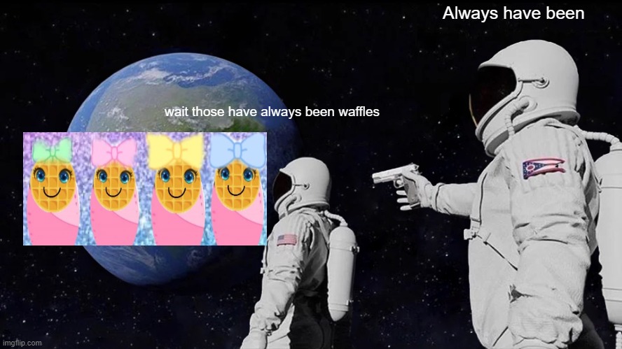 Check the tags | Always have been; wait those have always been waffles | image tagged in smol,bonk | made w/ Imgflip meme maker
