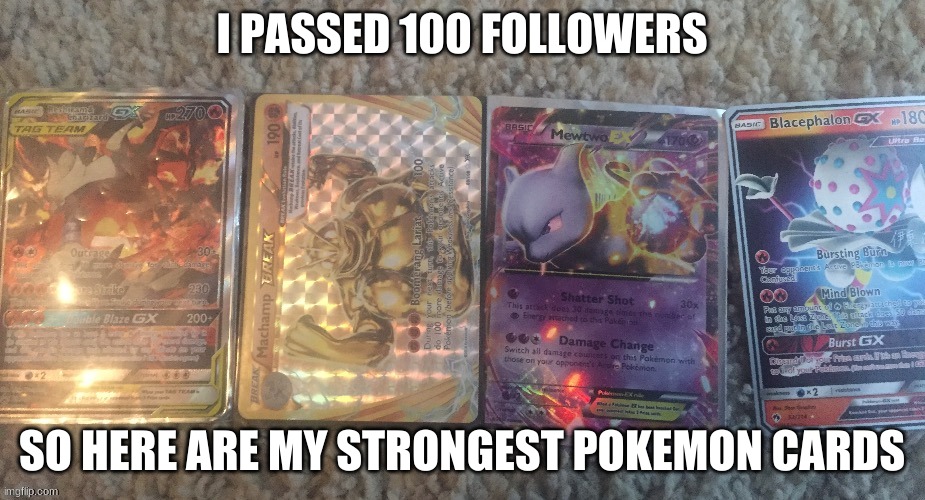 Sorry I'm a bit late | I PASSED 100 FOLLOWERS; SO HERE ARE MY STRONGEST POKEMON CARDS | image tagged in ya actually reading this | made w/ Imgflip meme maker