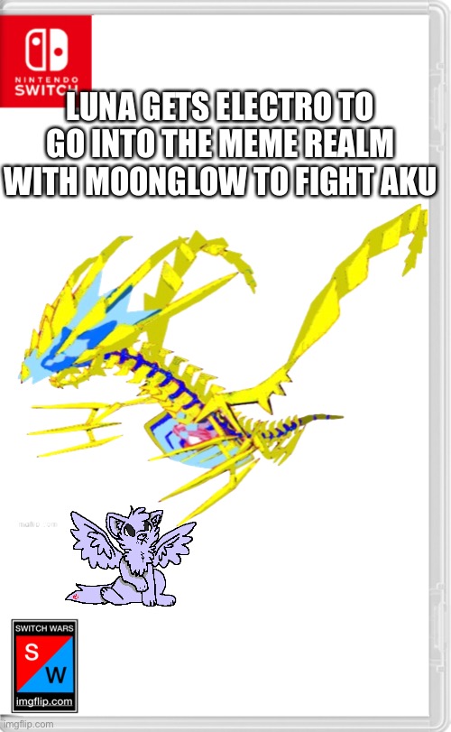 So who currently controls Aku? | LUNA GETS ELECTRO TO GO INTO THE MEME REALM WITH MOONGLOW TO FIGHT AKU | image tagged in switch wars template | made w/ Imgflip meme maker
