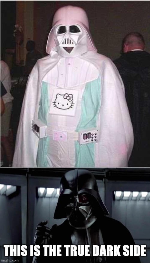 HELLO KITTY VADER | THIS IS THE TRUE DARK SIDE | image tagged in darth vader,hello kitty,star wars,cosplay | made w/ Imgflip meme maker