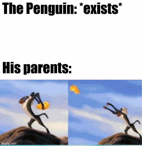 I recently rewatched Batman Returns. It's my favorite movie now. | The Penguin: *exists*; His parents: | image tagged in yeet,batman,penguin,poor guy,batman returns,danny devito | made w/ Imgflip meme maker