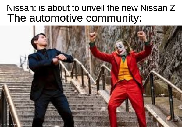 Yeah Boi |  Nissan: is about to unveil the new Nissan Z; The automotive community: | image tagged in joker and peter parker dancing | made w/ Imgflip meme maker