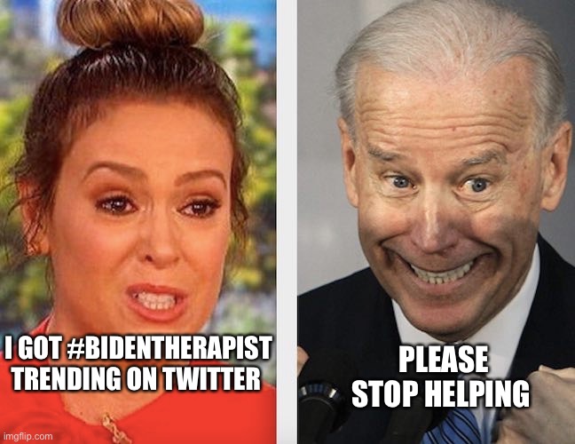 #Bidentherapist | PLEASE STOP HELPING; I GOT #BIDENTHERAPIST TRENDING ON TWITTER | image tagged in twitter,alyssa milano,joe biden,creepy joe biden,therapist | made w/ Imgflip meme maker