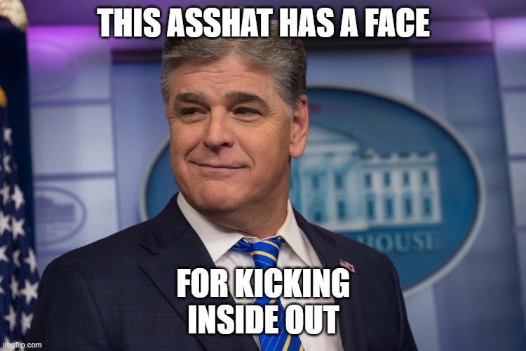 Dickbag | THIS ASSHAT HAS A FACE; FOR KICKING INSIDE OUT | image tagged in fox news,douchebag,trump is an asshole | made w/ Imgflip meme maker