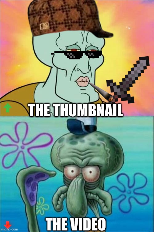 Squidward Meme | THE THUMBNAIL; THE VIDEO | image tagged in memes,squidward | made w/ Imgflip meme maker