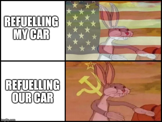 Capitalist and communist | REFUELLING MY CAR; REFUELLING OUR CAR | image tagged in capitalist and communist,soviet russia,in soviet russia | made w/ Imgflip meme maker