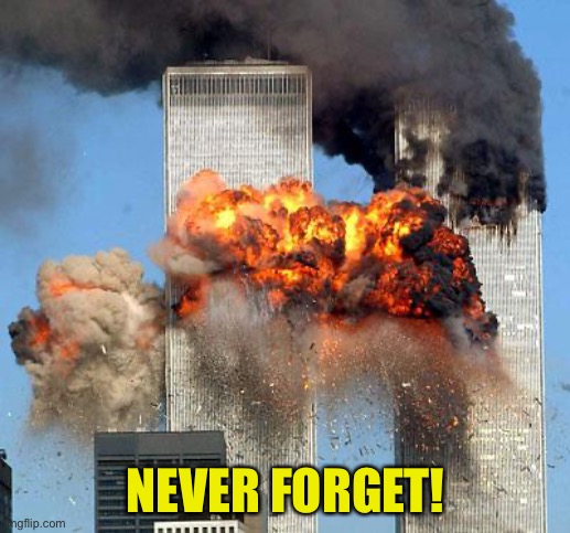 9/11 | NEVER FORGET! | image tagged in 9/11 | made w/ Imgflip meme maker