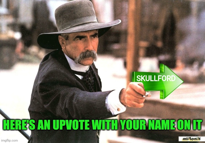 Sam Elliott Upvote | SKULLFORD HERE'S AN UPVOTE WITH YOUR NAME ON IT | image tagged in sam elliott upvote | made w/ Imgflip meme maker