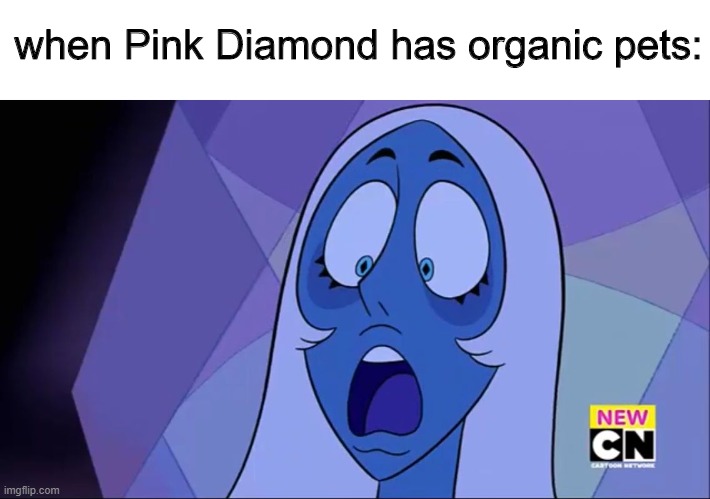 "and now your little pets are chasing the Pearls up and down the halls." | when Pink Diamond has organic pets: | image tagged in blue diamond gasp | made w/ Imgflip meme maker