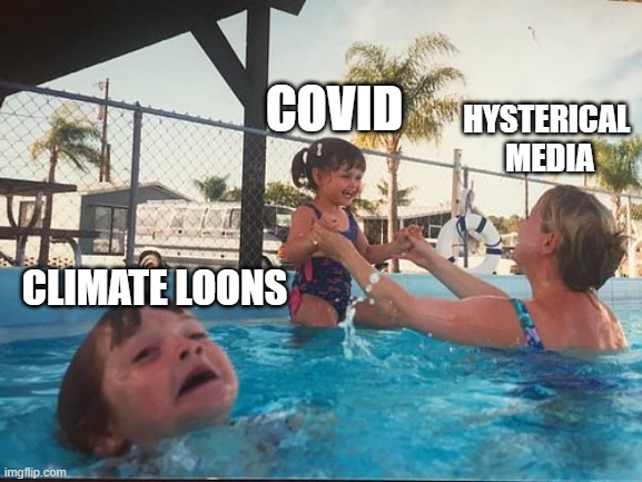 What about meeeeee | COVID; HYSTERICAL 
MEDIA; CLIMATE LOONS | image tagged in drowning kid in the pool | made w/ Imgflip meme maker