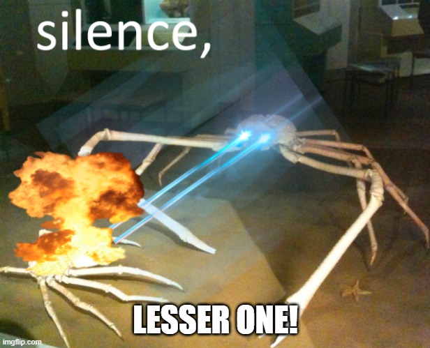 Silence Crab | LESSER ONE! | image tagged in silence crab | made w/ Imgflip meme maker