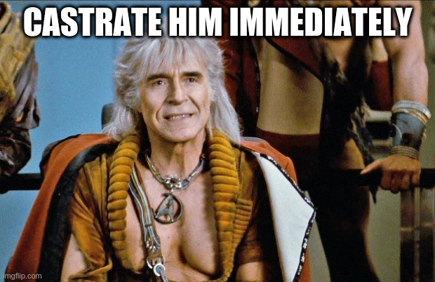 khan | CASTRATE HIM IMMEDIATELY | image tagged in khan | made w/ Imgflip meme maker