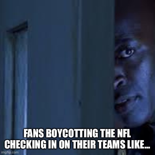 Boycott NFL | FANS BOYCOTTING THE NFL CHECKING IN ON THEIR TEAMS LIKE... | image tagged in peeking door guy,boycott,nfl,nfl memes,nfl boycott | made w/ Imgflip meme maker