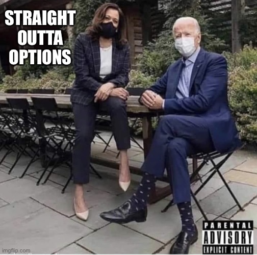 Straight Outta Options | STRAIGHT OUTTA OPTIONS | image tagged in harris biden rap album | made w/ Imgflip meme maker