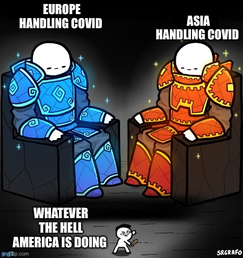 2 gods and a peasant |  ASIA HANDLING COVID; EUROPE HANDLING COVID; WHATEVER THE HELL AMERICA IS DOING | image tagged in 2 gods and a peasant | made w/ Imgflip meme maker