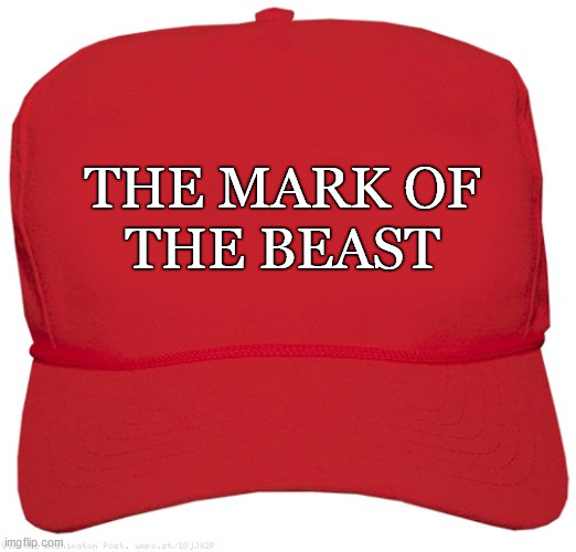 MAGA of the BEAST | THE MARK OF; THE BEAST | image tagged in blank red maga hat | made w/ Imgflip meme maker