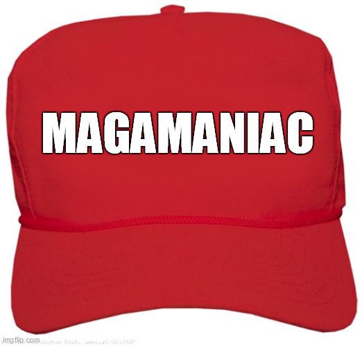 MAGAmaniac | MAGAMANIAC | image tagged in blank red maga hat | made w/ Imgflip meme maker