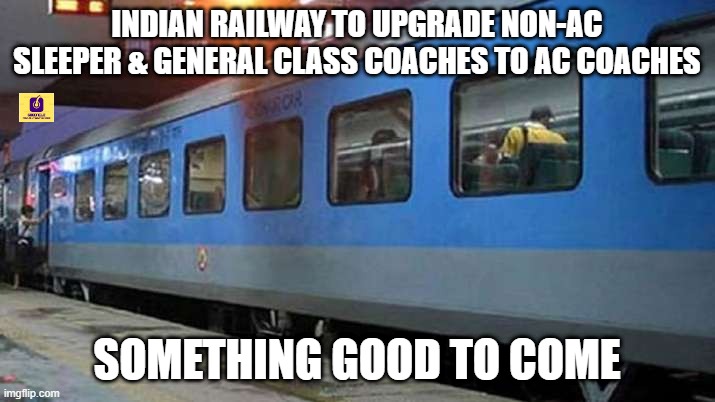 INDIAN RAILWAY TO UPGRADE NON-AC SLEEPER & GENERAL CLASS COACHES TO AC COACHES; SOMETHING GOOD TO COME | image tagged in news | made w/ Imgflip meme maker