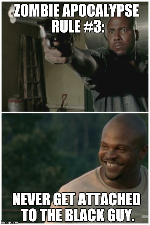 Never Get Attached to the Black Guy | image tagged in the black guys,the walking dead,tdog,oscar,funny | made w/ Imgflip meme maker