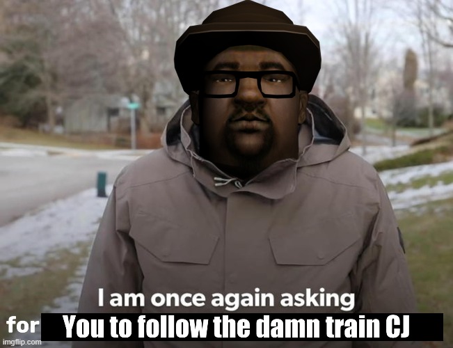 Big Smoke I Am Once Again Asking For You | image tagged in bernie i am once again asking for your support,memes,big smoke | made w/ Imgflip meme maker