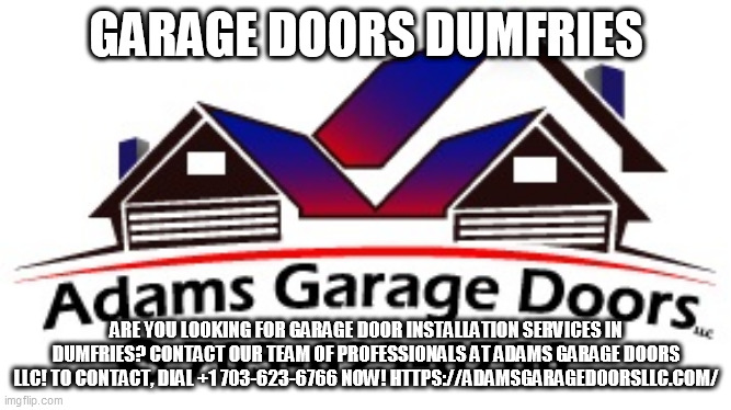 GARAGE DOORS DUMFRIES; ARE YOU LOOKING FOR GARAGE DOOR INSTALLATION SERVICES IN DUMFRIES? CONTACT OUR TEAM OF PROFESSIONALS AT ADAMS GARAGE DOORS LLC! TO CONTACT, DIAL +1 703-623-6766 NOW! HTTPS://ADAMSGARAGEDOORSLLC.COM/ | made w/ Imgflip meme maker