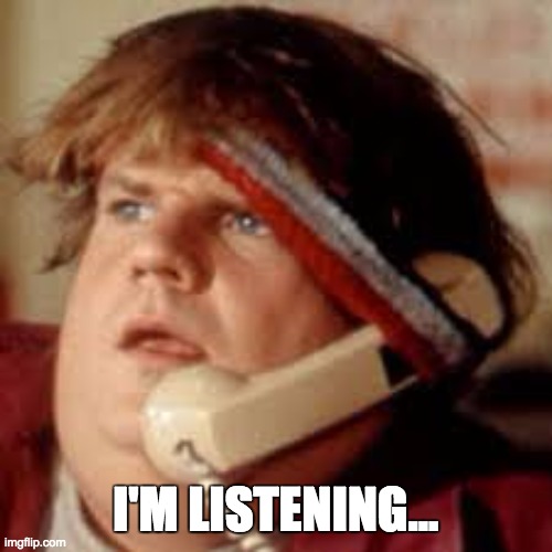 I'M LISTENING... | image tagged in i'm listening | made w/ Imgflip meme maker