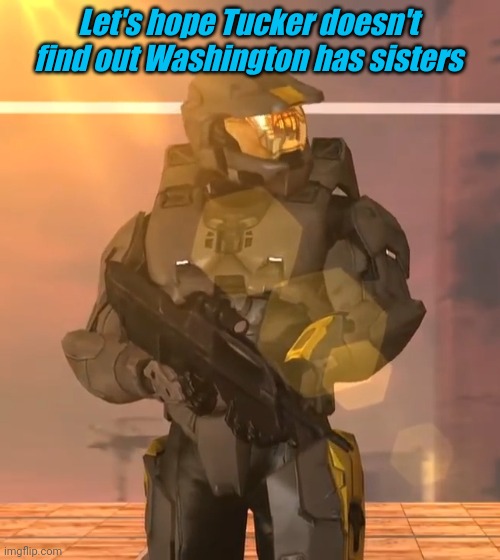Let's hope Tucker doesn't find out Washington has sisters | image tagged in tag | made w/ Imgflip meme maker