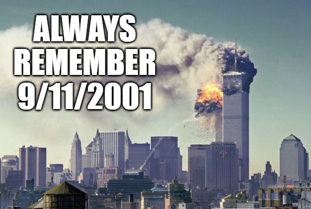 9/1//2001 | ALWAYS REMEMBER 9/11/2001 | image tagged in 9/11,twin towers,attack | made w/ Imgflip meme maker