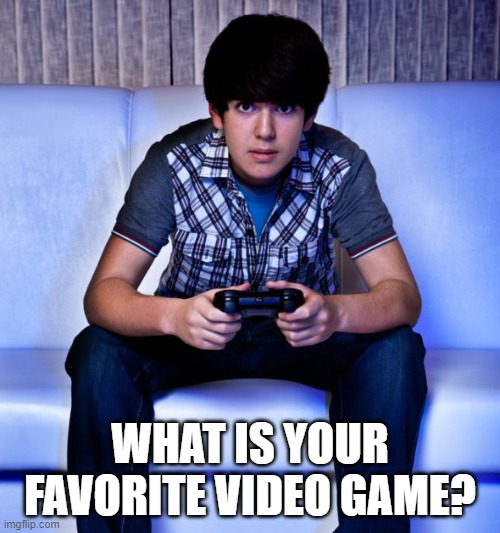 What is your Favorite Video Game | WHAT IS YOUR FAVORITE VIDEO GAME? | image tagged in kid playing video games,comment,funny,memes | made w/ Imgflip meme maker