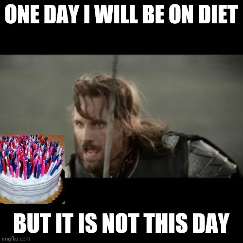 But it is not this day! | ONE DAY I WILL BE ON DIET; BUT IT IS NOT THIS DAY | image tagged in but it is not this day | made w/ Imgflip meme maker