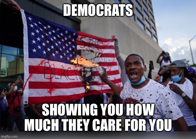 DEMOCRATS SHOWING YOU HOW MUCH THEY CARE FOR YOU | made w/ Imgflip meme maker