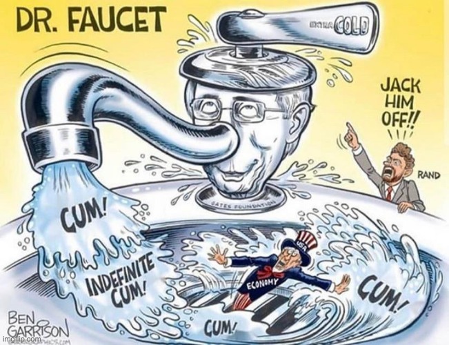 dr faucet and his endless cum | image tagged in cum | made w/ Imgflip meme maker